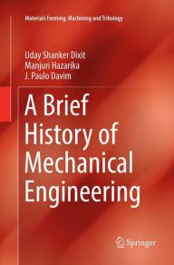 Title: A Brief History of Mechanical Engineering, Author: Uday Shanker Dixit