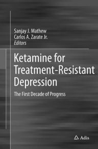 Title: Ketamine for Treatment-Resistant Depression: The First Decade of Progress, Author: Sanjay J. Mathew