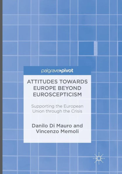 Attitudes Towards Europe Beyond Euroscepticism: Supporting the European Union through Crisis