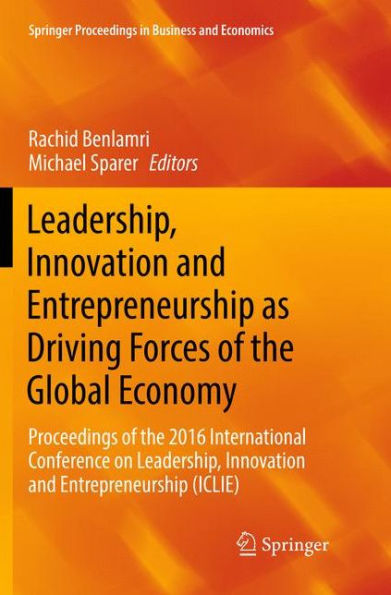 Leadership, Innovation and Entrepreneurship as Driving Forces of the Global Economy: Proceedings of the 2016 International Conference on Leadership, Innovation and Entrepreneurship (ICLIE)