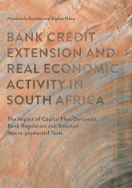 Title: Bank Credit Extension and Real Economic Activity in South Africa: The Impact of Capital Flow Dynamics, Bank Regulation and Selected Macro-prudential Tools, Author: Nombulelo Gumata