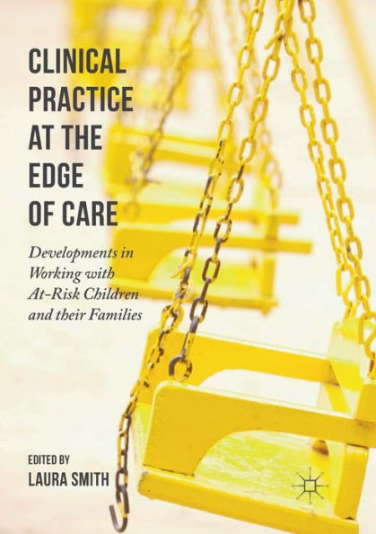 Clinical Practice at the Edge of Care: Developments Working with At-Risk Children and their Families