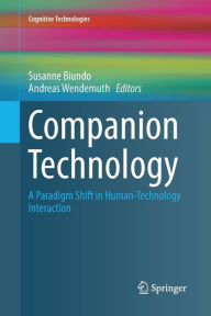 Title: Companion Technology: A Paradigm Shift in Human-Technology Interaction, Author: Susanne Biundo