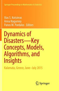 Title: Dynamics of Disasters-Key Concepts, Models, Algorithms, and Insights: Kalamata, Greece, June-July 2015, Author: Ilias S. Kotsireas