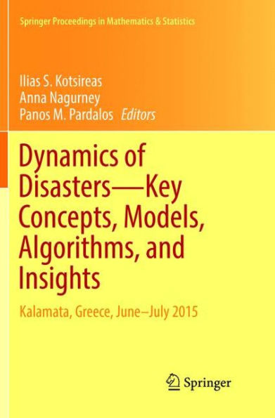 Dynamics of Disasters-Key Concepts, Models, Algorithms, and Insights: Kalamata, Greece, June-July 2015