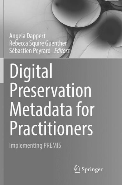 Digital Preservation Metadata for Practitioners: Implementing PREMIS