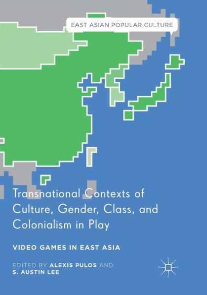 Transnational Contexts of Culture, Gender, Class, and Colonialism Play: Video Games East Asia