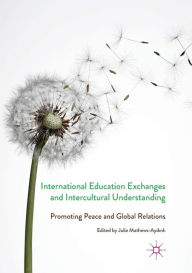 Title: International Education Exchanges and Intercultural Understanding: Promoting Peace and Global Relations, Author: Julie Mathews-Aydinli