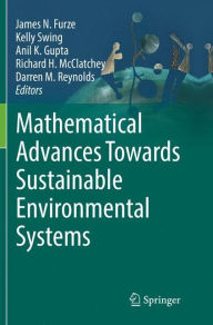 Title: Mathematical Advances Towards Sustainable Environmental Systems, Author: James N. Furze