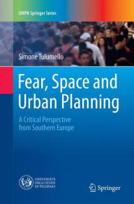 Title: Fear, Space and Urban Planning: A Critical Perspective from Southern Europe, Author: Simone Tulumello