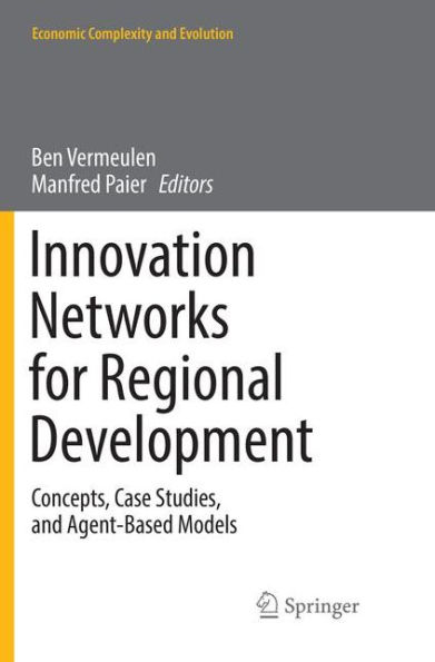 Innovation Networks for Regional Development: Concepts, Case Studies, and Agent-Based Models