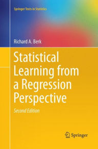 Title: Statistical Learning from a Regression Perspective / Edition 2, Author: Richard A. Berk