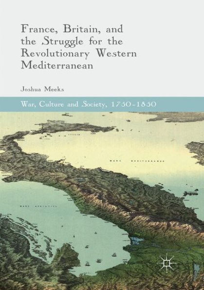 France, Britain, and the Struggle for Revolutionary Western Mediterranean