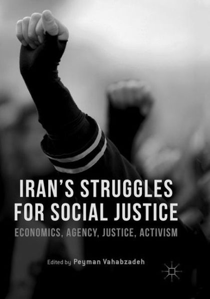 Iran's Struggles for Social Justice: Economics, Agency, Justice, Activism