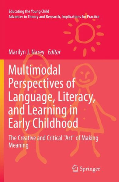 Multimodal Perspectives of Language, Literacy, and Learning Early Childhood: The Creative Critical "Art" Making Meaning