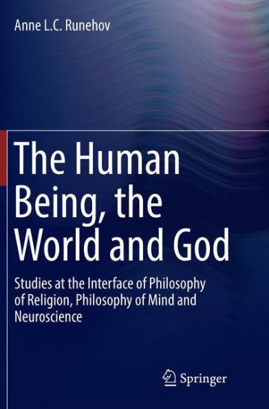 the Human Being, World and God: Studies at Interface of Philosophy Religion, Mind Neuroscience