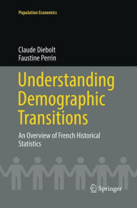 Title: Understanding Demographic Transitions: An Overview of French Historical Statistics, Author: Claude Diebolt