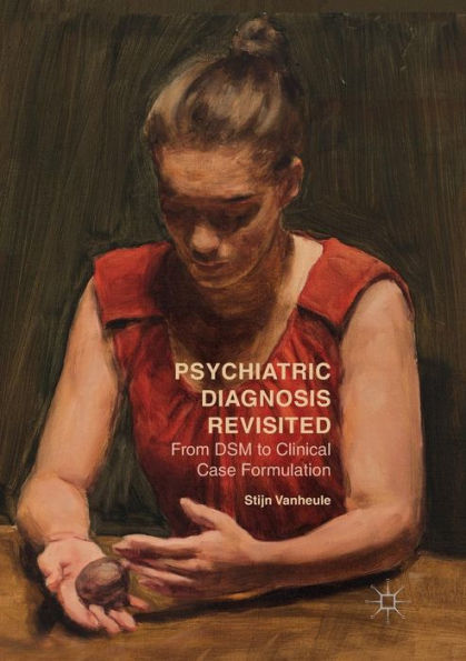 Psychiatric Diagnosis Revisited: From DSM to Clinical Case Formulation