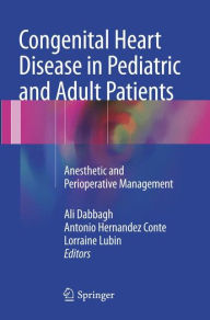 Title: Congenital Heart Disease in Pediatric and Adult Patients: Anesthetic and Perioperative Management, Author: Ali Dabbagh