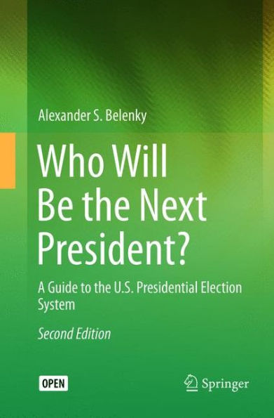 Who Will Be the Next President?: A Guide to the U.S. Presidential Election System / Edition 2