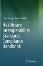 Healthcare Interoperability Standards Compliance Handbook: Conformance and Testing of Healthcare Data Exchange Standards