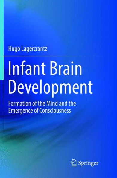 Infant Brain Development: Formation of the Mind and Emergence Consciousness