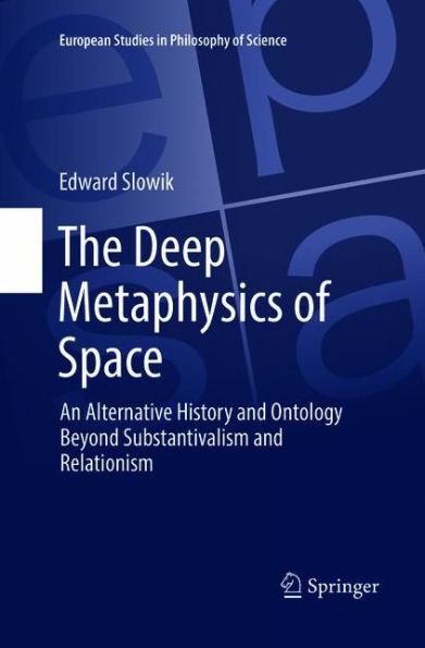 The Deep Metaphysics of Space: An Alternative History and Ontology Beyond Substantivalism and Relationism