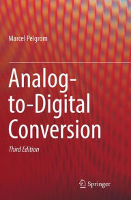 Title: Analog-to-Digital Conversion / Edition 3, Author: Marcel Pelgrom