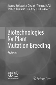 Title: Biotechnologies for Plant Mutation Breeding: Protocols, Author: Joanna Jankowicz-Cieslak