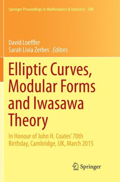 Elliptic Curves, Modular Forms and Iwasawa Theory: In Honour of John H. Coates' 70th Birthday, Cambridge, UK, March 2015