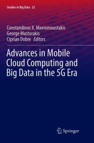 Title: Advances in Mobile Cloud Computing and Big Data in the 5G Era, Author: Constandinos X. Mavromoustakis