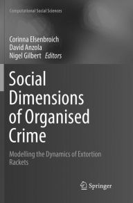 Title: Social Dimensions of Organised Crime: Modelling the Dynamics of Extortion Rackets, Author: Corinna Elsenbroich