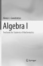 Algebra I: Textbook for Students of Mathematics