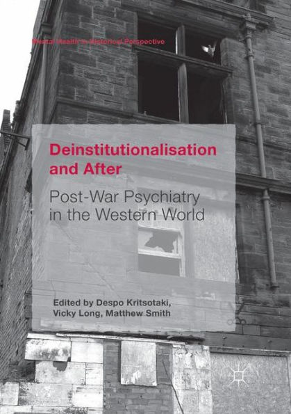 Deinstitutionalisation and After: Post-War Psychiatry the Western World