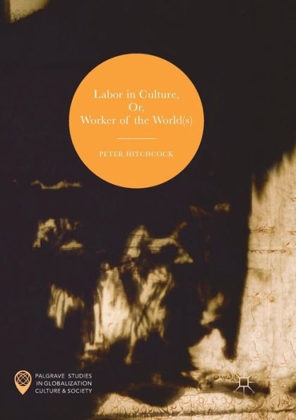 Labor Culture, Or, Worker of the World(s)