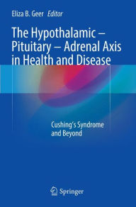 Title: The Hypothalamic-Pituitary-Adrenal Axis in Health and Disease: Cushing's Syndrome and Beyond, Author: Eliza B. Geer