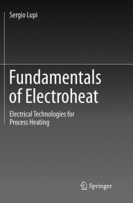 Title: Fundamentals of Electroheat: Electrical Technologies for Process Heating, Author: Sergio Lupi