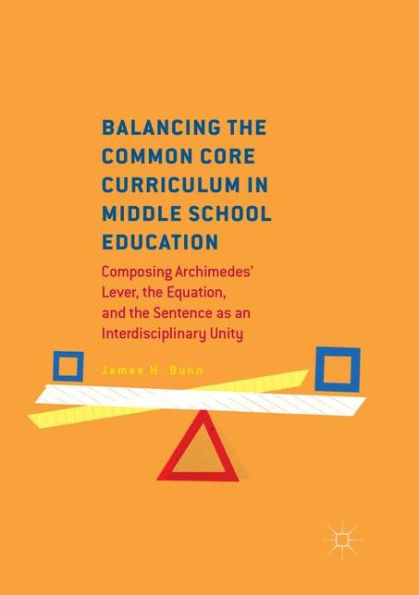 Balancing the Common Core Curriculum Middle School Education: Composing Archimedes' Lever, Equation, and Sentence as an Interdisciplinary Unity
