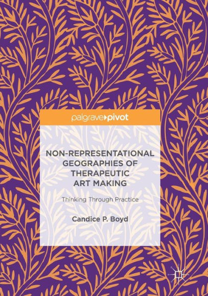 Non-Representational Geographies of Therapeutic Art Making: Thinking Through Practice