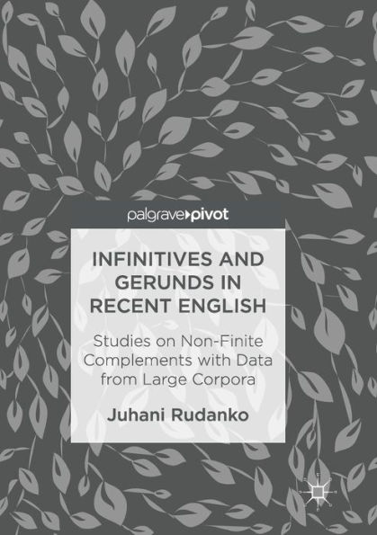 Infinitives and Gerunds Recent English: Studies on Non-Finite Complements with Data from Large Corpora
