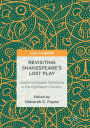 Revisiting Shakespeare's Lost Play: Cardenio/Double Falsehood in the Eighteenth Century