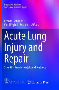 Title: Acute Lung Injury and Repair: Scientific Fundamentals and Methods, Author: Lynn M. Schnapp