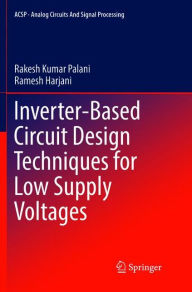 Title: Inverter-Based Circuit Design Techniques for Low Supply Voltages, Author: Rakesh Kumar Palani