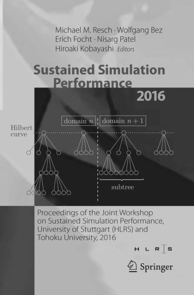 Sustained Simulation Performance 2016: Proceedings of the Joint Workshop on Sustained Simulation Performance, University of Stuttgart (HLRS) and Tohoku University, 2016