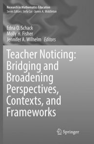 Title: Teacher Noticing: Bridging and Broadening Perspectives, Contexts, and Frameworks, Author: Edna O. Schack