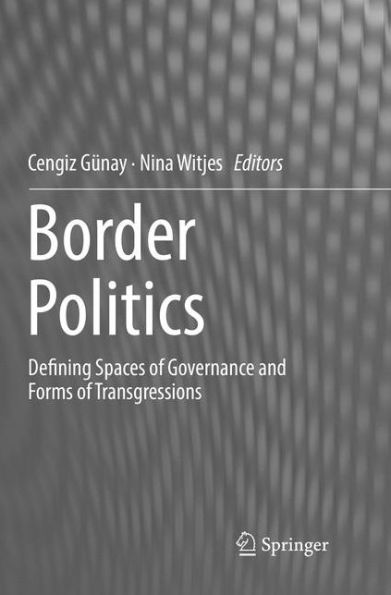 Border Politics: Defining Spaces of Governance and Forms Transgressions