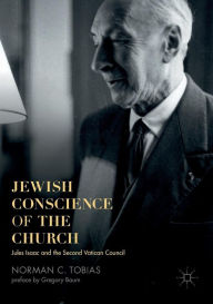 Title: Jewish Conscience of the Church: Jules Isaac and the Second Vatican Council, Author: Norman C. Tobias