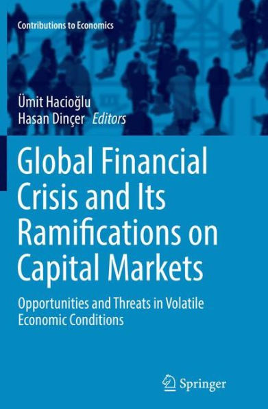 Global Financial Crisis and Its Ramifications on Capital Markets: Opportunities and Threats in Volatile Economic Conditions