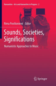 Title: Sounds, Societies, Significations: Numanistic Approaches to Music, Author: Rima Povilioniene