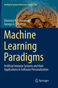 Title: Machine Learning Paradigms: Artificial Immune Systems and their Applications in Software Personalization, Author: Dionisios N. Sotiropoulos